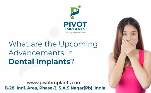 What are the Upcoming Advancements in Dental Implants